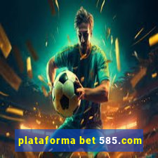 plataforma bet 585.com